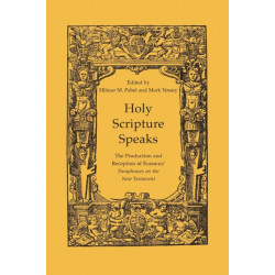 Holy Scripture Speaks: The Production and Reception of Erasmus' Paraphrases on the New Testament