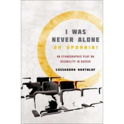 I Was Never Alone or Oporniki: An Ethnographic Play on Disability in Russia