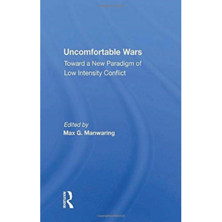 Uncomfortable Wars: Toward A New Paradigm Of Low Intensity Conflict