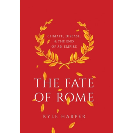 The Fate of Rome: Climate, Disease, and the End of an Empire