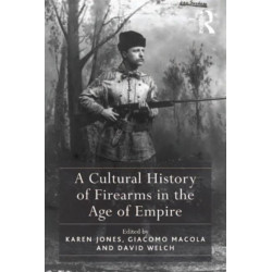 A Cultural History of Firearms in the Age of Empire