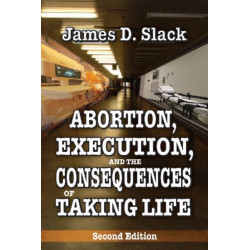 Abortion, Execution, and the Consequences of Taking Life