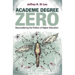 Academe Degree Zero: Reconsidering the Politics of Higher Education