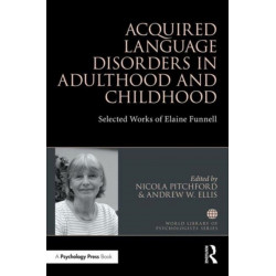 Acquired Language Disorders in Adulthood and Childhood: Selected Works of Elaine Funnell