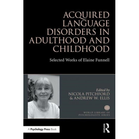 Acquired Language Disorders in Adulthood and Childhood: Selected Works of Elaine Funnell