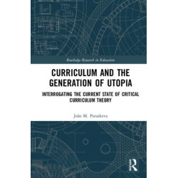 Curriculum and the Generation of Utopia: Interrogating the Current State of Critical Curriculum Theory