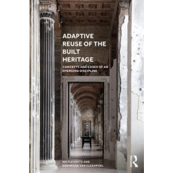Adaptive Reuse of the Built Heritage: Concepts and Cases of an Emerging Discipline