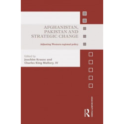 Afghanistan, Pakistan and Strategic Change: Adjusting Western regional policy