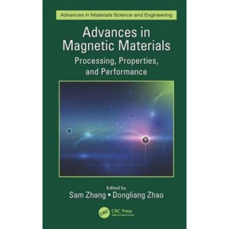 Advances in Magnetic Materials: Processing, Properties, and Performance