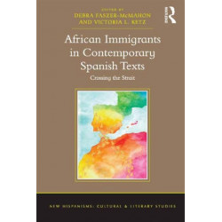 African Immigrants in Contemporary Spanish Texts: Crossing the Strait