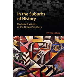 In the Suburbs of History: Modernist Visions of the Urban Periphery