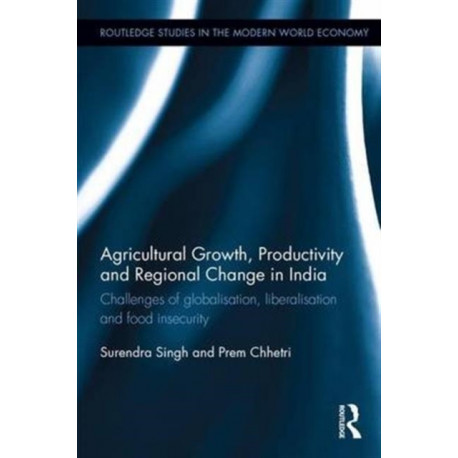 Agricultural Growth, Productivity and Regional Change in India: Challenges of globalisation, liberalisation and food insecurity