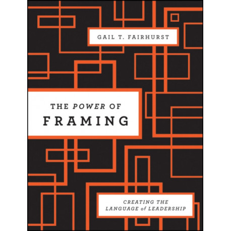 The Power of Framing: Creating the Language of Leadership