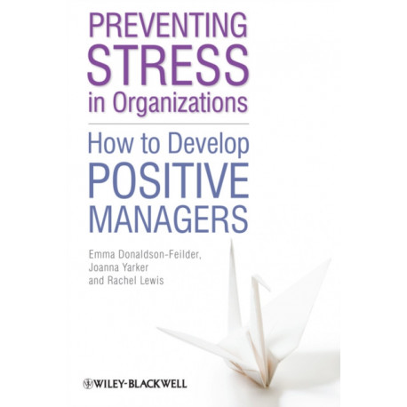 Preventing Stress in Organizations: How to Develop Positive Managers