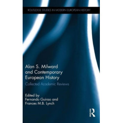 Alan S. Milward and Contemporary European History: Collected Academic Reviews