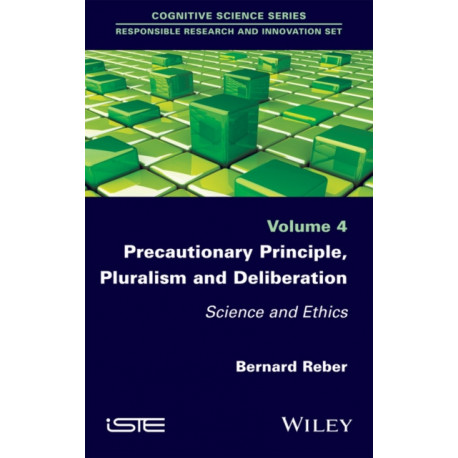 Precautionary Principle, Pluralism and Deliberation: Science and Ethics