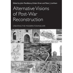 Alternative Visions of Post-War Reconstruction: Creating the modern townscape