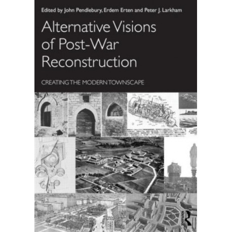 Alternative Visions of Post-War Reconstruction: Creating the modern townscape