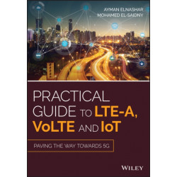 Practical Guide to LTE-A, VoLTE and IoT: Paving the way towards 5G