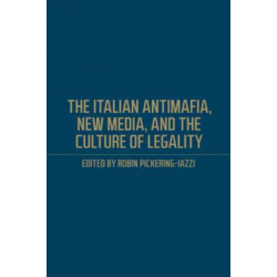 The Italian Antimafia, New Media, and the Culture of Legality