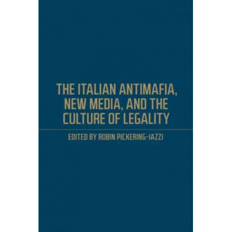 The Italian Antimafia, New Media, and the Culture of Legality