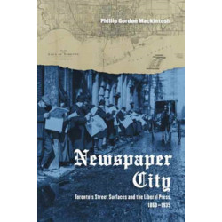 Newspaper City: Toronto's Street Surfaces and the Liberal Press, 1860-1935
