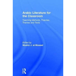 Arabic Literature for the Classroom: Teaching Methods, Theories, Themes and Texts