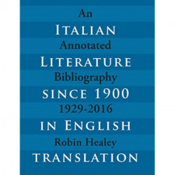Italian Literature Since 1900 in English Translation: An Annotated Bibliography, 1929-2016