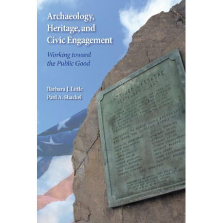 Archaeology, Heritage, and Civic Engagement: Working toward the Public Good