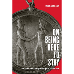 On Being Here to Stay: Treaties and Aboriginal Rights in Canada