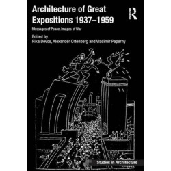 Architecture of Great Expositions 1937-1959: Messages of Peace, Images of War