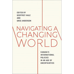 Navigating a Changing World: Canada's International Policies in an Age of Uncertainties
