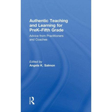 Authentic Teaching and Learning for PreK–Fifth Grade: Advice from Practitioners and Coaches