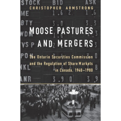 Moose Pastures and Mergers: The Ontario Securities Commission and the Regulation of Share Markets in Canada, 1940-1980