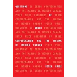 Questions of Order: Confederation and the Making of Modern Canada