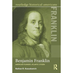 Benjamin Franklin: American Founder, Atlantic Citizen