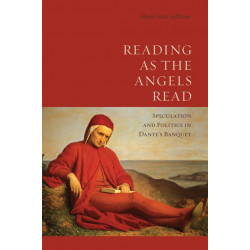 Reading As the Angels Read: Speculation and Politics in Dante's 'Banquet'