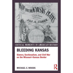 Bleeding Kansas: Slavery, Sectionalism, and Civil War on the Missouri-Kansas Border