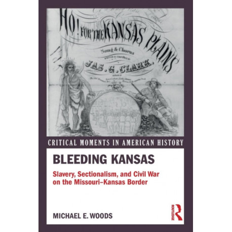 Bleeding Kansas: Slavery, Sectionalism, and Civil War on the Missouri-Kansas Border