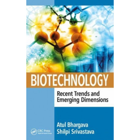 Biotechnology: Recent Trends and Emerging Dimensions: Recent Trends and Emerging Dimensions