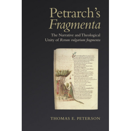 Petrarch's 'Fragmenta': The Narrative and Theological Unity of 'Rerum Vulgarium Fragmenta'