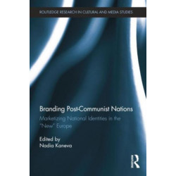 Branding Post-Communist Nations: Marketizing National Identities in the “New” Europe