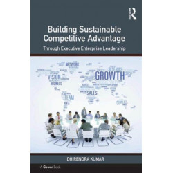 Building Sustainable Competitive Advantage: Through Executive Enterprise Leadership