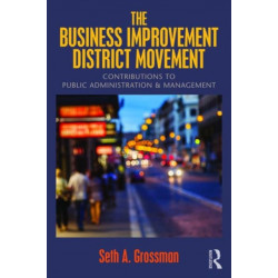 The Business Improvement District Movement: Contributions to Public Administration & Management