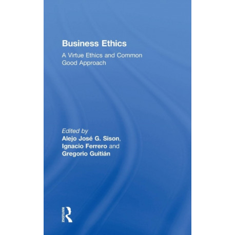 Business Ethics: A Virtue Ethics and Common Good Approach