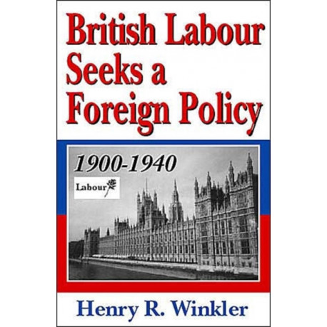 British Labour Seeks a Foreign Policy, 1900-1940