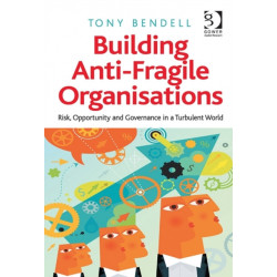 Building Anti-Fragile Organisations: Risk, Opportunity and Governance in a Turbulent World