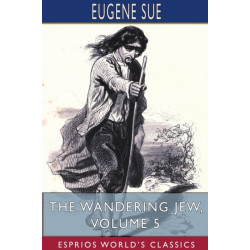 The Wandering Jew, Volume 5 (Esprios Classics)