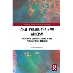 Challenging the New Atheism: Pragmatic Confrontations in the Philosophy of Religion