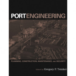 Port Engineering: Planning, Construction, Maintenance, and Security